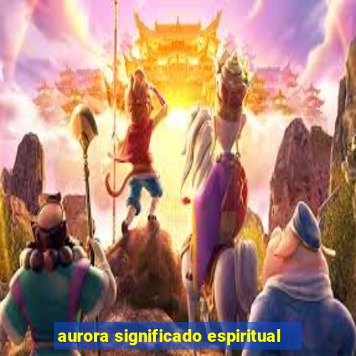 aurora significado espiritual